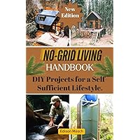No-Grid Living Handbook : DIY Projects for a Self-sufficient Lifestyle. No-Grid Living Handbook : DIY Projects for a Self-sufficient Lifestyle. Kindle Hardcover Paperback