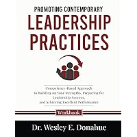 Promoting Contemporary Leadership Practices: A Competency-Based Approach to Building on Your Strengths, Preparing for Leadership Success, and ... Workbooks for Structured Learning) Promoting Contemporary Leadership Practices: A Competency-Based Approach to Building on Your Strengths, Preparing for Leadership Success, and ... Workbooks for Structured Learning) Paperback Kindle Hardcover