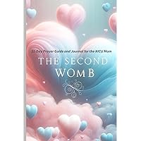 The Second Womb: 31-Day Prayer Guide & Journal for the NICU Mom