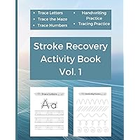 Stroke Recovery Activity Book Vol. 1: For People Who Recover From Ischemic Brain Trauma, Brain Attack and Injury, CVA. Large Print. Tracing and ... Letters. Trace a Maze. 8.5 x 11. 100 Pages. Stroke Recovery Activity Book Vol. 1: For People Who Recover From Ischemic Brain Trauma, Brain Attack and Injury, CVA. Large Print. Tracing and ... Letters. Trace a Maze. 8.5 x 11. 100 Pages. Paperback