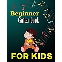 Beginner Guitar Book for Kids: 40 Fun Guitar Songs for Kids, Guitar Lessons for Beginners Kids, Easy Christmas Songs for Guitar