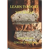 LEARN TO DO IT YOURSELF: HOW TO MAKE COCONUT BREAD