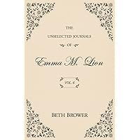 The Unselected Journals of Emma M. Lion: Vol. 6 The Unselected Journals of Emma M. Lion: Vol. 6 Paperback Kindle Hardcover
