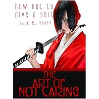 How Not To Give a Shit!: The Art of Not Caring How Not To Give a Shit!: The Art of Not Caring Kindle Paperback