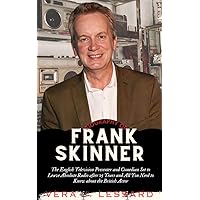 BIOGRAPHY OF FRANK SKINNER: The English Television Presenter and Comedian Set to Leave Absolute Radio after 15 Years and All You Need to Know about the ... Actor (BIOGRAPHY OF RICH AND FAMOUS PEOPLE) BIOGRAPHY OF FRANK SKINNER: The English Television Presenter and Comedian Set to Leave Absolute Radio after 15 Years and All You Need to Know about the ... Actor (BIOGRAPHY OF RICH AND FAMOUS PEOPLE) Kindle Paperback