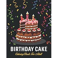 Birthday Cake Coloring Book For Adult: This Coloring Book for adults relieves Anxiety & Relaxing With Beautiful Cake Design.