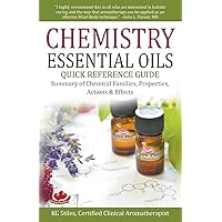 Chemistry Essential Oils Quick Reference Guide Summary of Chemical Families, Properties, Actions & Effects (Healing with Essential Oil) Chemistry Essential Oils Quick Reference Guide Summary of Chemical Families, Properties, Actions & Effects (Healing with Essential Oil) Paperback Kindle