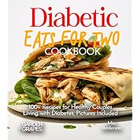Diabetic Eats for Two Cookbook: 100+ Recipes for Healthy Couples Living with Diabetes, Pictures Included (Diabetes Kitchen)