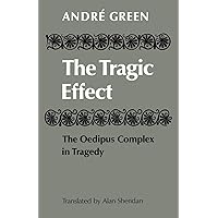 The Tragic Effect: The Oedipus Complex in Tragedy The Tragic Effect: The Oedipus Complex in Tragedy Paperback Hardcover