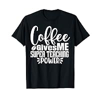 Coffee Gives Me Teaching Power Funny Graphic Teacher Tees T-Shirt