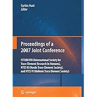 Proceedings of the VIIIth Conference of the International Society for Trace Element Research in Humans (ISTERH), the IXth Conference of the Nordic ... Hellenic Trace Element Society (HTES), 2007 Proceedings of the VIIIth Conference of the International Society for Trace Element Research in Humans (ISTERH), the IXth Conference of the Nordic ... Hellenic Trace Element Society (HTES), 2007 Paperback Kindle