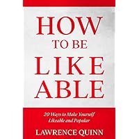 How to be Likeable: 20 Ways to Make Yourself Likeable and Popular
