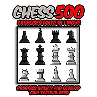 Chess 500 exercises Mat in 1 move: Progress quickly and develop your tactical mind
