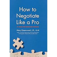 How to Negotiate Like a Pro: 41 Rules for Resolving Disputes How to Negotiate Like a Pro: 41 Rules for Resolving Disputes Paperback Kindle