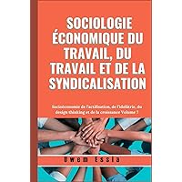 SOCIOLOGIE ÉCONOMIQUE DU TRAVAIL, DU TRAVAIL ET DE LA SYNDICALISATION: Socioéconomie de l’actifisation, de l’idolâtrie, du design thinking et de la ... and Compliance (GRC)) (French Edition) SOCIOLOGIE ÉCONOMIQUE DU TRAVAIL, DU TRAVAIL ET DE LA SYNDICALISATION: Socioéconomie de l’actifisation, de l’idolâtrie, du design thinking et de la ... and Compliance (GRC)) (French Edition) Kindle Hardcover Paperback