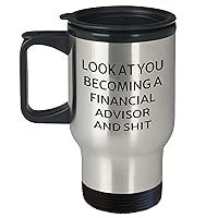 Look At You Becoming A Financial Advisor And Shit Funny Mother's Day Unique Gifts for Financial Advisors, Travel Mug with Lid, Gifts from Kids to Mom, 14oz
