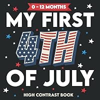 My First 4th of July High Contrast Baby Book: Black and White Independence Day illustrations help your baby to focus clearly in an otherwise blurry world | Fun 4th of july Gift For the baby.