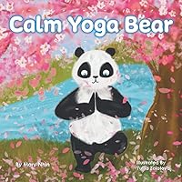 Calm Yoga Bear: A Social Emotional, Pose by Pose Yoga Book for Children, Teens, and Adults to Help Relieve Anxiety and Stress (Perfect for ADD, ADHD, and SPD) Calm Yoga Bear: A Social Emotional, Pose by Pose Yoga Book for Children, Teens, and Adults to Help Relieve Anxiety and Stress (Perfect for ADD, ADHD, and SPD) Paperback Kindle Hardcover