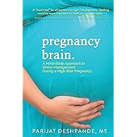 Pregnancy Brain: A Mind-Body Approach to Stress Management During a High-Risk Pregnancy Pregnancy Brain: A Mind-Body Approach to Stress Management During a High-Risk Pregnancy Paperback Kindle