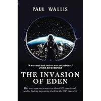 THE INVASION OF EDEN: Did our ancestors warn us about ET invasions? And is history repeating itself in the 21st century? THE INVASION OF EDEN: Did our ancestors warn us about ET invasions? And is history repeating itself in the 21st century? Paperback