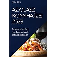 Az olasz konyha ízei 2023: Fedezze fel az olasz konyha remek ízeit és tradícióit otthon (Hungarian Edition)