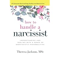 How to Handle a Narcissist: Understanding and Dealing with a Range of Narcissistic Personalities (Narcissism and Emotional Abuse Toolkit: How to handle narcissists and heal from emotional abuse) How to Handle a Narcissist: Understanding and Dealing with a Range of Narcissistic Personalities (Narcissism and Emotional Abuse Toolkit: How to handle narcissists and heal from emotional abuse) Paperback Audible Audiobook Kindle Hardcover