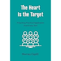 The Heart Is the Target: Preaching Practical Application from Every Text The Heart Is the Target: Preaching Practical Application from Every Text Paperback Kindle