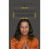 Paramahansa Yogananda Biography: The Journey of a Spiritual Awakening and Global Impact Paramahansa Yogananda Biography: The Journey of a Spiritual Awakening and Global Impact Kindle Paperback