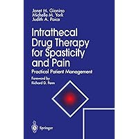 Intrathecal Drug Therapy for Spasticity and Pain: Practical Patient Management Intrathecal Drug Therapy for Spasticity and Pain: Practical Patient Management Kindle Paperback