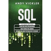 SQL: This book includes: Learn SQL Basics for beginners + Build Complex SQL Queries + Advanced SQL Query optimization techniques SQL: This book includes: Learn SQL Basics for beginners + Build Complex SQL Queries + Advanced SQL Query optimization techniques Paperback