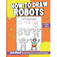 How to Draw Robots step by step drawing book for kids: Simple and Easy Guide Step-by-Step to Learn How to Draw Cool Robots Coloring Book for Kids | ... - Simple and Easy Step-by-Step Guide Books) How to Draw Robots step by step drawing book for kids: Simple and Easy Guide Step-by-Step to Learn How to Draw Cool Robots Coloring Book for Kids | ... - Simple and Easy Step-by-Step Guide Books) Paperback