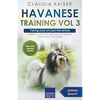 Havanese Training Vol 3 – Taking care of your Havanese: Nutrition, common diseases and general care of your Havanese Havanese Training Vol 3 – Taking care of your Havanese: Nutrition, common diseases and general care of your Havanese Paperback Kindle
