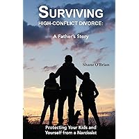 Surviving High-Conflict Divorce: Protecting Your Kids and Yourself from a Narcissist Surviving High-Conflict Divorce: Protecting Your Kids and Yourself from a Narcissist Paperback Kindle