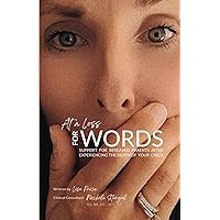 At a Loss for Words: Support for Bereaved Parents After Experiencing the Death of Your Child At a Loss for Words: Support for Bereaved Parents After Experiencing the Death of Your Child Paperback Kindle