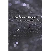 I Can Make It Happen！: It’s all possible: Daily Planner, Daily Goal Achieving Planner, Setting Journals to Reach Your Goals and Stay Motivated