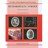 Hemorrhagic Stroke: An Atlas of Investigation and Treatment Hemorrhagic Stroke: An Atlas of Investigation and Treatment Hardcover