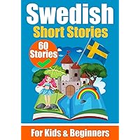 60 Short Stories in Swedish | A Dual-Language Book in English and Swedish | A Swedish Language Learning book for Children and Beginners: Learn Swedish ... for Young Minds (Books for learning Swedish) 60 Short Stories in Swedish | A Dual-Language Book in English and Swedish | A Swedish Language Learning book for Children and Beginners: Learn Swedish ... for Young Minds (Books for learning Swedish) Paperback Hardcover
