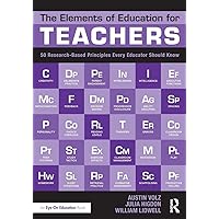 The Elements of Education for Teachers: 50 Research-Based Principles Every Educator Should Know The Elements of Education for Teachers: 50 Research-Based Principles Every Educator Should Know Paperback Kindle Hardcover