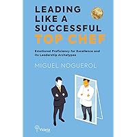 LEADING LIKE A SUCCESSFUL TOP CHEF: Emotional Proficiency for Excellence and its Leadership Archetypes