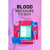 Blood Pressure Log Book: Record And Monitor Your Daily Blood Pressure And Heart Rate Readings At Home. Track Hypertension And Low Blood Pressure And Note.