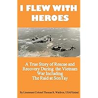 I Flew With Heroes: Gunship on the Son Tay POW Raid I Flew With Heroes: Gunship on the Son Tay POW Raid Paperback Kindle