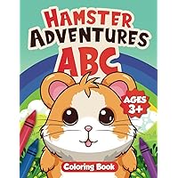 Hamster Adventures ABC Coloring Book: Color 60+ Adorable Hamsters Having Fun and Teaching The Alphabet To Kids Ages 3+ | Exclusive Coloring Pages And Bonus Activities