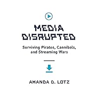 Media Disrupted: Surviving Pirates, Cannibals, and Streaming Wars Media Disrupted: Surviving Pirates, Cannibals, and Streaming Wars Hardcover Kindle