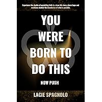 You Were Born to Do This: NOW PUSH You Were Born to Do This: NOW PUSH Paperback Kindle Hardcover