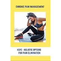 Chronic Pain Management: HOPE - Holistic Options For Pain Elimination