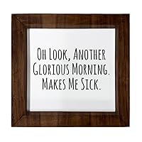 Los Drinkware Hermanos Oh Look Another Glorious Morning. Makes Me Sick - Funny Decor Sign Wall Art In Full Print With Wood Frame, 6X6