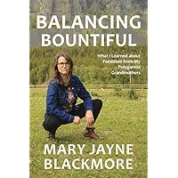 Balancing Bountiful: What I Learned about Feminism from My Polygamist Grandmothers Balancing Bountiful: What I Learned about Feminism from My Polygamist Grandmothers Paperback Kindle