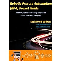 Robotic Process Automation (RPA) Pocket Guide: The RPA professionals’ daily companion - For all RPA Tools & Projects Robotic Process Automation (RPA) Pocket Guide: The RPA professionals’ daily companion - For all RPA Tools & Projects Kindle Paperback
