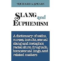 Slang and Euphemism: A Dictionary of Oaths, Curses, Insults, Sexual Slang and Metaphor, Racial Slurs, Drug Talk, Homosexual Lingo, and Related Matters Slang and Euphemism: A Dictionary of Oaths, Curses, Insults, Sexual Slang and Metaphor, Racial Slurs, Drug Talk, Homosexual Lingo, and Related Matters Hardcover