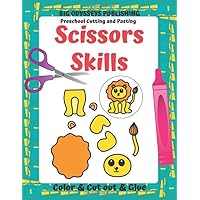 Scissors Skills Preschool Cutting and Pasting - Color & Cut Out & Glue: 50 Animal Designs. A Fun Practice Activity Workbook for Kids and Toddlers ages 3 to 5. Develop Fine Motor Skills while Playing